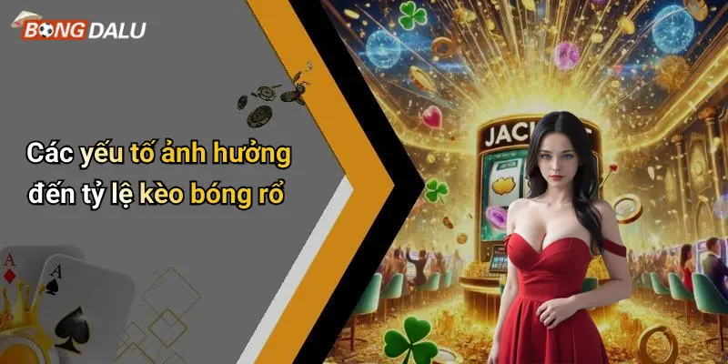 Các yếu tố ảnh hưởng đến tỷ lệ kèo bóng rổ