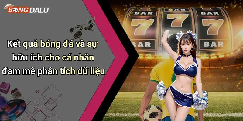 Kết quả bóng đá và sự hữu ích cho cá nhân đam mê phân tích dữ liệu