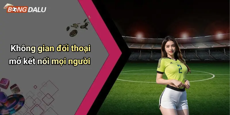 Không gian đối thoại mở kết nối mọi người
