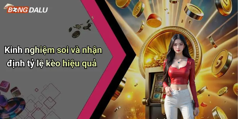 Kinh nghiệm soi và nhận định tỷ lệ kèo hiệu quả