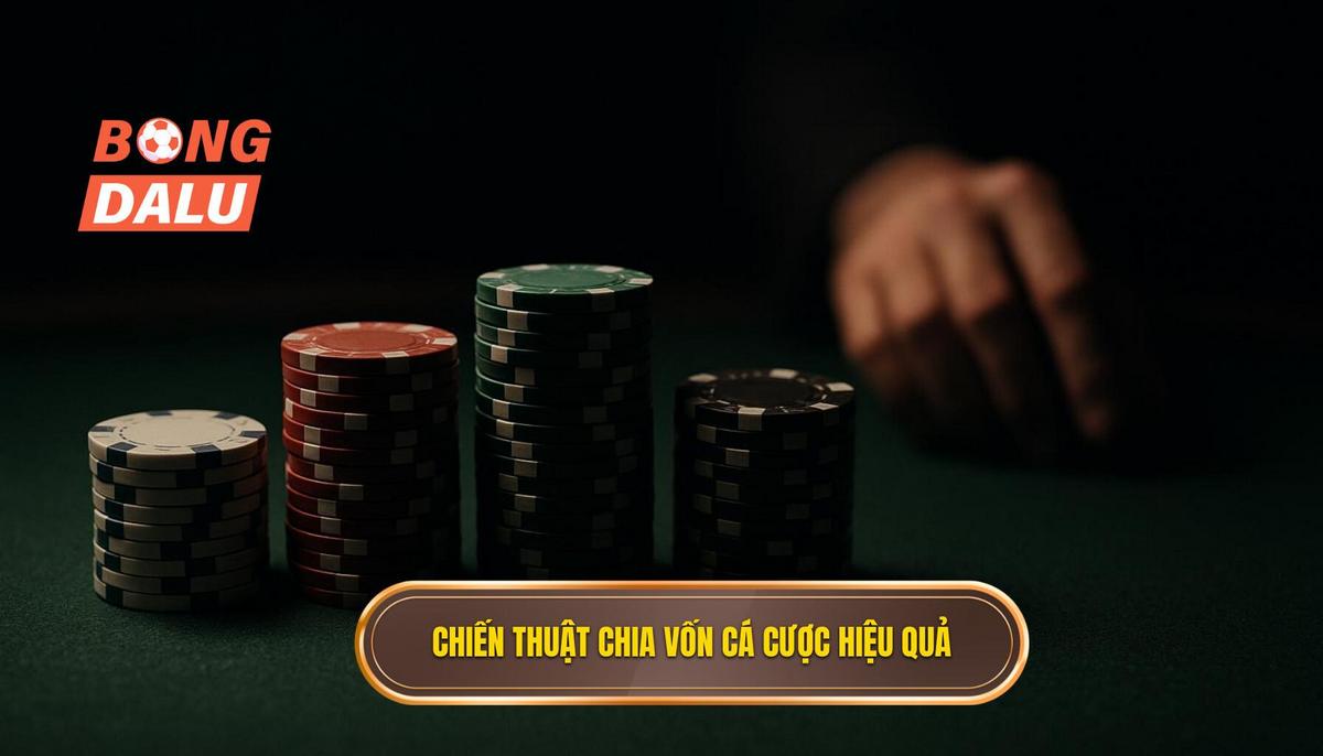 Các chiến thuật chia vốn cá cược đỉnh cao từ chuyên gia
