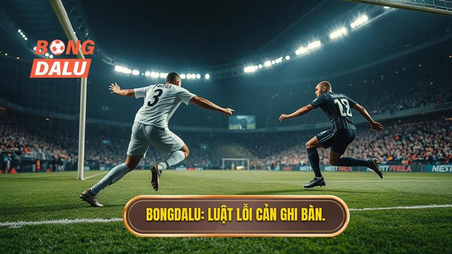 Bongdalu_ Luật lỗi cản ghi bàn.