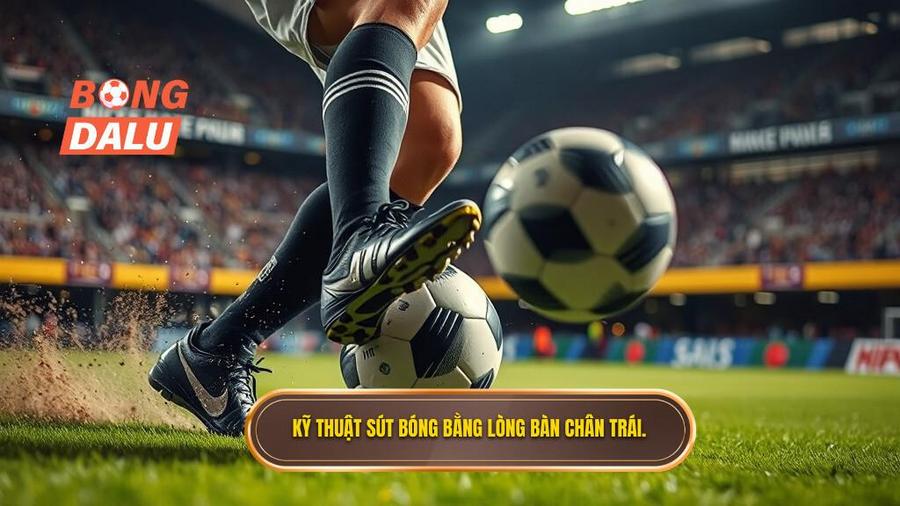 Tại sao kỹ thuật sút bóng bằng lòng bàn chân trái lại quan trọng?