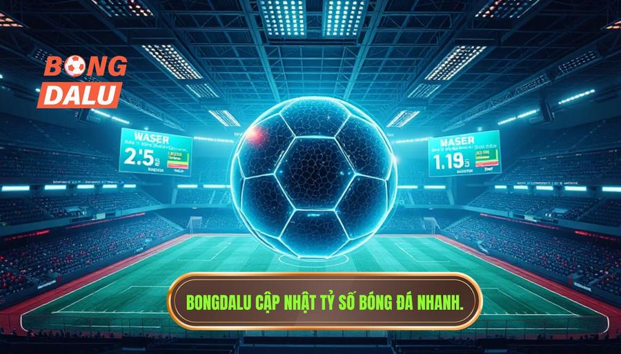 BONGDALU - Hệ sinh thái cập nhật tỷ số bóng đá mới nhất hàng đầu