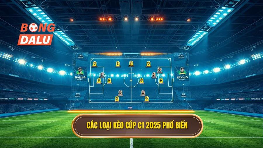 Phân tích các loại kèo phổ biến tại Cúp C1 2025