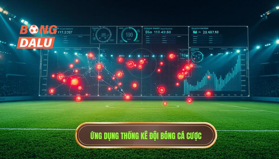 Ứng dụng thống kê đội bóng hôm nay vào chiến thuật cá cược