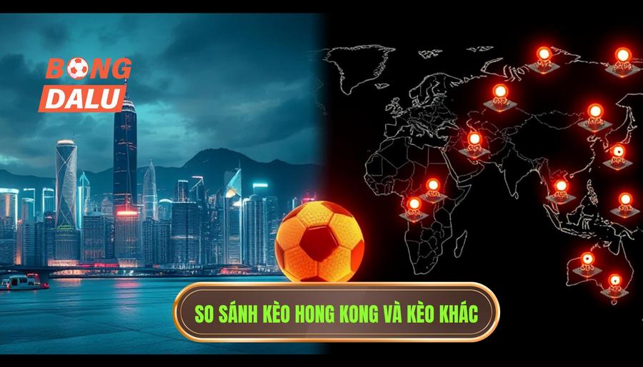 So sánh kèo bóng đá Hong Kong với các loại kèo khác